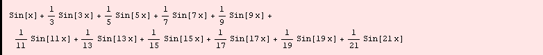 Sin[x] + 1/3 Sin[3 x] + 1/5 Sin[5 x] + 1/7 Sin[7 x] + 1/9 Sin[9 x] + 1/11 Sin[11 x] + 1/13 Sin[13 x] + 1/15 Sin[15 x] + 1/17 Sin[17 x] + 1/19 Sin[19 x] + 1/21 Sin[21 x]