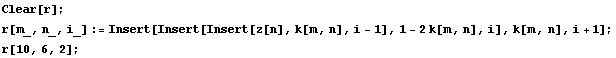 Clear[r] ; r[m_, n_, i_] := Insert[Insert[Insert[z[n], k[m, n], i - 1], 1 - 2 k[m, n], i], k[m, n], i + 1] ; r[10, 6, 2] ;