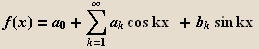 f(x) = a_0 + Underoverscript[, k = 1, arg3] a_k cos kx   + b_ksin kx 