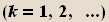(k = 1, 2, ...)