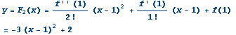 y = F_2(x) = (f'' (1))/2 ! (x - 1)^2 + (f ' (1))/1 ! (x - 1) + f(1)  
 = -3 (x - 1)^2 + 2 