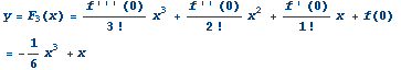 y = F_3(x) = (f''' (0))/3 ! x^3 + (f'' (0))/2 ! x^2 + (f ' (0))/1 ! x + f(0)  
 = -1/6x^3 + x