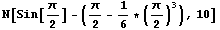 N[Sin[/2] - (/2 - 1/6 * (/2)^3), 10]