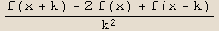 (f(x + k) - 2f(x) + f(x - k))/k^2